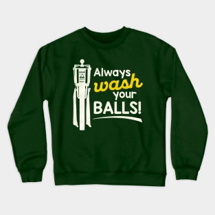 Always Wash Your Balls Crewneck Sweatshirt